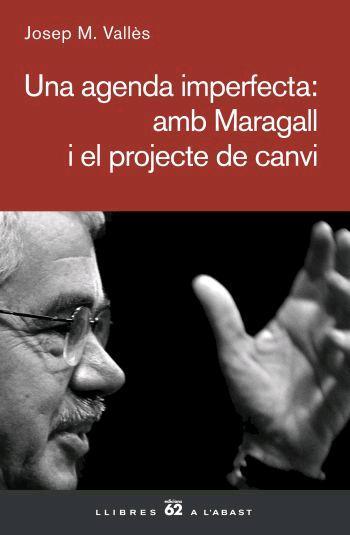 UNA AGENDA IMPERFECTA: AMB MARAGALL I EL PROJECTE DE CANVI | 9788429760866 | VALLES, JOSEP M.