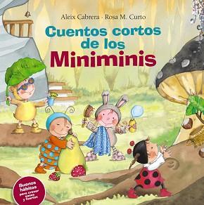 CUENTOS CORTOS DE LOS MINIMINIS. BUENOS HáBITOS PARA CRECER SANOS Y FUERTES | 9788469620489 | CABRERA, ALEIX