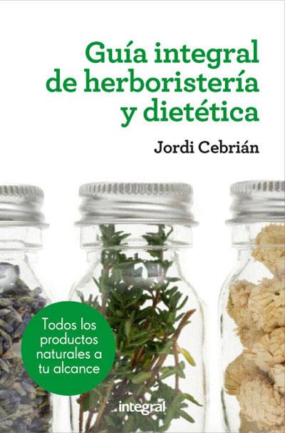 GUIA INTEGRAL DE HERBORISTERIA Y DIETETICA | 9788415541417 | CEBRIAN , JORDI