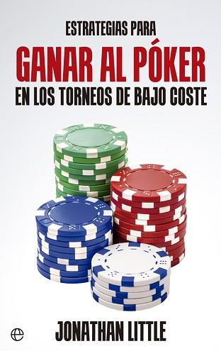 ESTRATEGIAS PARA GANAR AL PÓKER EN LOS TORNEOS DE BAJO COSTE | 9788490605479 | LITTLE, JONATHAN