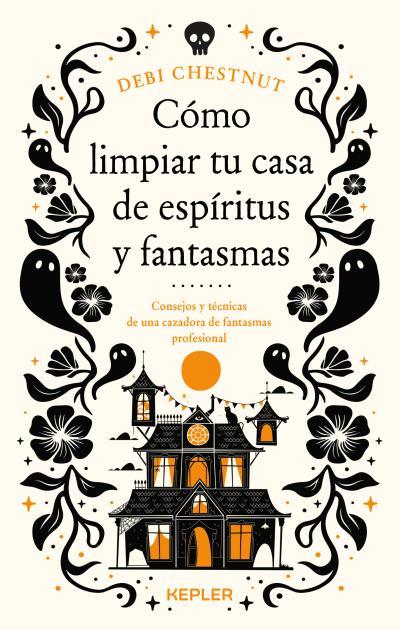 CÓMO LIMPIAR TU CASA DE FANTASMAS Y ESPÍRITUS | 9788419656209 | CHESTNUT, DEBI