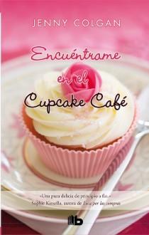 ENCUENTRAME EN EL CUPCAKE CAFE | 9788498728897 | COLGAN, JENNY