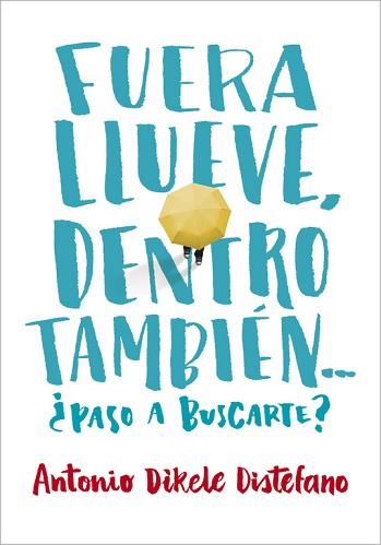 FUERA LLUEVE, DENTRO TAMBIÉN. ¿PASO A BUSCARTE? | 9788490435656 | DISTEFANO,ANTONIO DIKELE