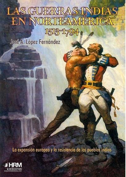 LAS GUERRAS INDIAS EN NORTEAMÉRICA, 1513-1794 | 9788417859336 | LÓPEZ FERNÁNDEZ, JOSÉ ANTONIO