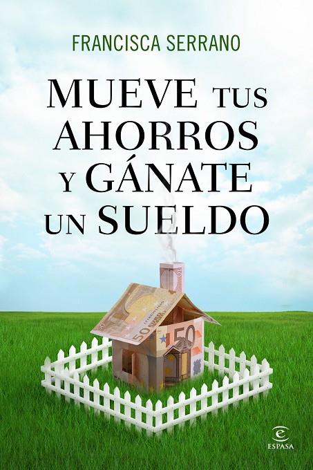 MUEVE TUS AHORROS Y GÁNATE UN SUELDO | 9788467041293 | FRANCISCA SERRANO RUIZ