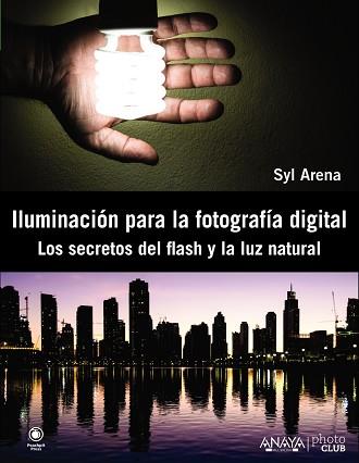 ILUMINACIÓN PARA LA FOTOGRAFÍA DIGITAL. LOS SECRETOS DEL FLA | 9788441533448 | ARENA, SYL