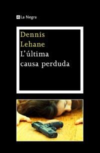 L'ULTIMA CAUSA PERDUDA | 9788482649030 | LEHANE , DENNIS