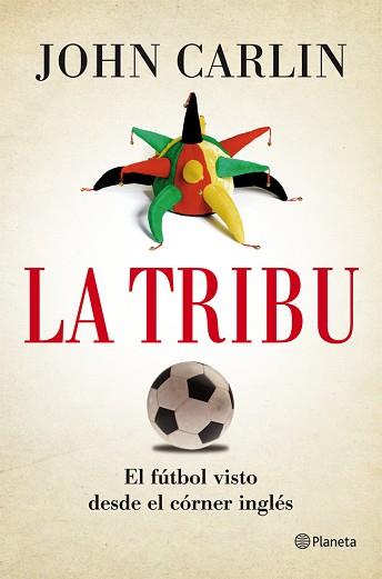 TRIBU, LA - EL FUTBOLVISTO DESDE UN CORNER INGLES | 9788408004844 | JOHN CARLIN