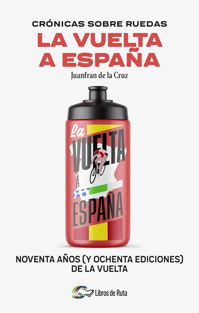 CRÓNICAS SOBRE RUEDAS: LA VUELTA A ESPAÑA | 9788412905755 | JUANFRAN DE LA CRUZ
