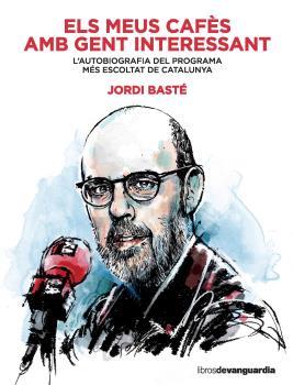 MEUS CAFÈS AMB GENT INTERESSANT, ELS | 9788416372607 | BASTE, JORDI