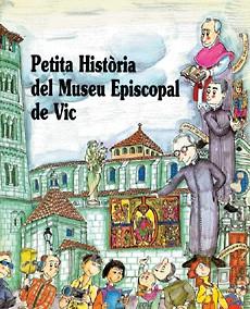 PETITA HISTORIA DEL MUSEU EPISCOPAL DE VIC | 9788485984671 | ROSéS, CARME