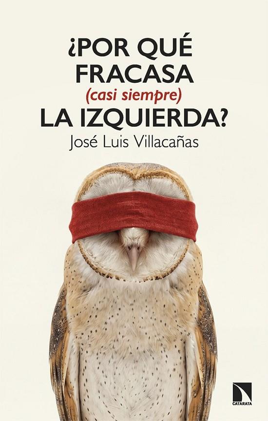 ¿POR QUÉ FRACASA (CASI SIEMPRE) LA IZQUIERDA? | 9788410676534 | VILLACAÑAS, VILLACAÑAS JOSÉ LUIS