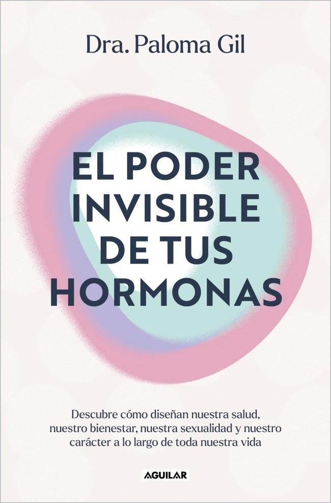 EL PODER INVISIBLE DE TUS HORMONAS | 9788403525719 | GIL, DRA. PALOMA