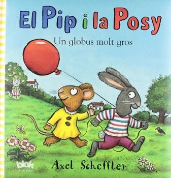 PIP I LA POSY. UN GLOBUS MOLT GROS | 9788415579007 | SCHEFFLER, AXEL