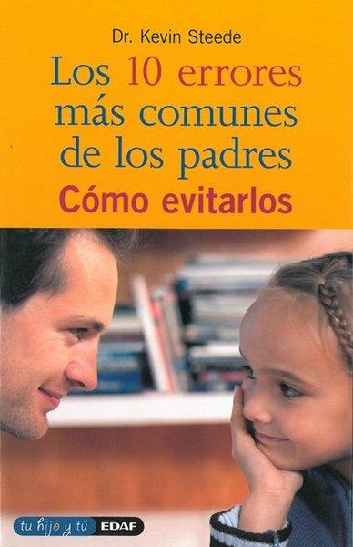 10 ERRORES MAS COMUNES DE LOS PADRES Y COMO EVITARLOS, LOS | 9788441404977 | STEEDE, KEVIN