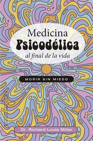 MEDICINA PSICODÉLICA AL FINAL DE LA VIDA | 9788411723381 | RICHARD LOUIS MILLER