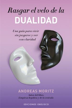 RASGAR EL VELO DE LA DUALIDAD : UNA GUIA PARA VIVIR SIN JUZG | 9788497776707