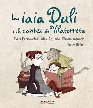 LA IAIA DULI I ELS CONTES DE VILATORRETA | 9788448942724 | FERNáNDEZ, TXUS/AGUADO, ÀLEX/AGUADO, MIREIA