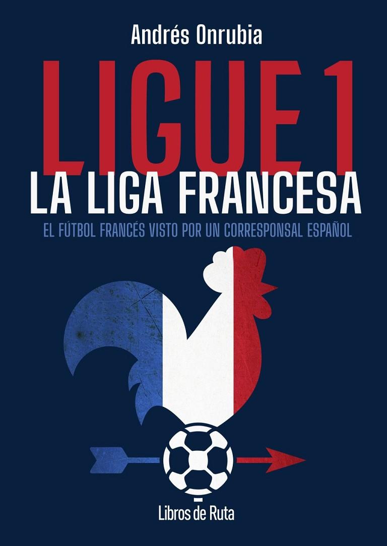 LIGUE 1. LA LIGA FRANCESA | 9791387955168 | ONRUBIA RAMOS, ANDRÉS