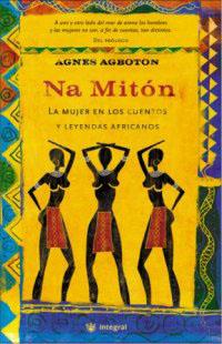 NA MITON. LA MUJER EN LOS CUENTOS Y LEYENDAS       AFRICANOS | 9788478712298 | AGBOTON, AGNES