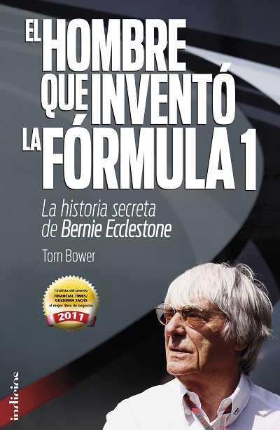 HOMBRE QUE INVENTÓ LA FÓRMULA 1 | 9788493795474 | BOWER, TOM