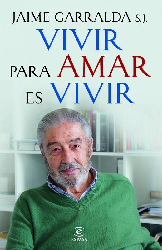 VIVIR PARA AMAR ES VIVIR | 9788467018882 | JAIME GARRALDA S.J.