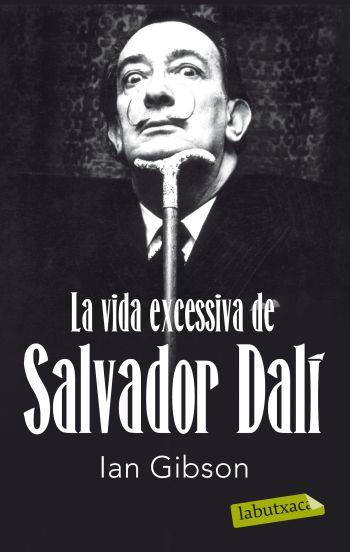 VIDA EXCESSIVA DE SALVADOR DALÍ | 9788499302416 | GIBSON, IAN