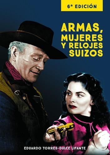 ARMAS MUJERES Y RELOJES SUIZOS 6ªED | 9788415606598 | TORRES DULCE, EDUARDO