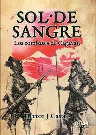 SOL DE SANGRE LOS COMBATES DE CAGAYAN | 9788417859312 | J. CASTRO, HECTOR