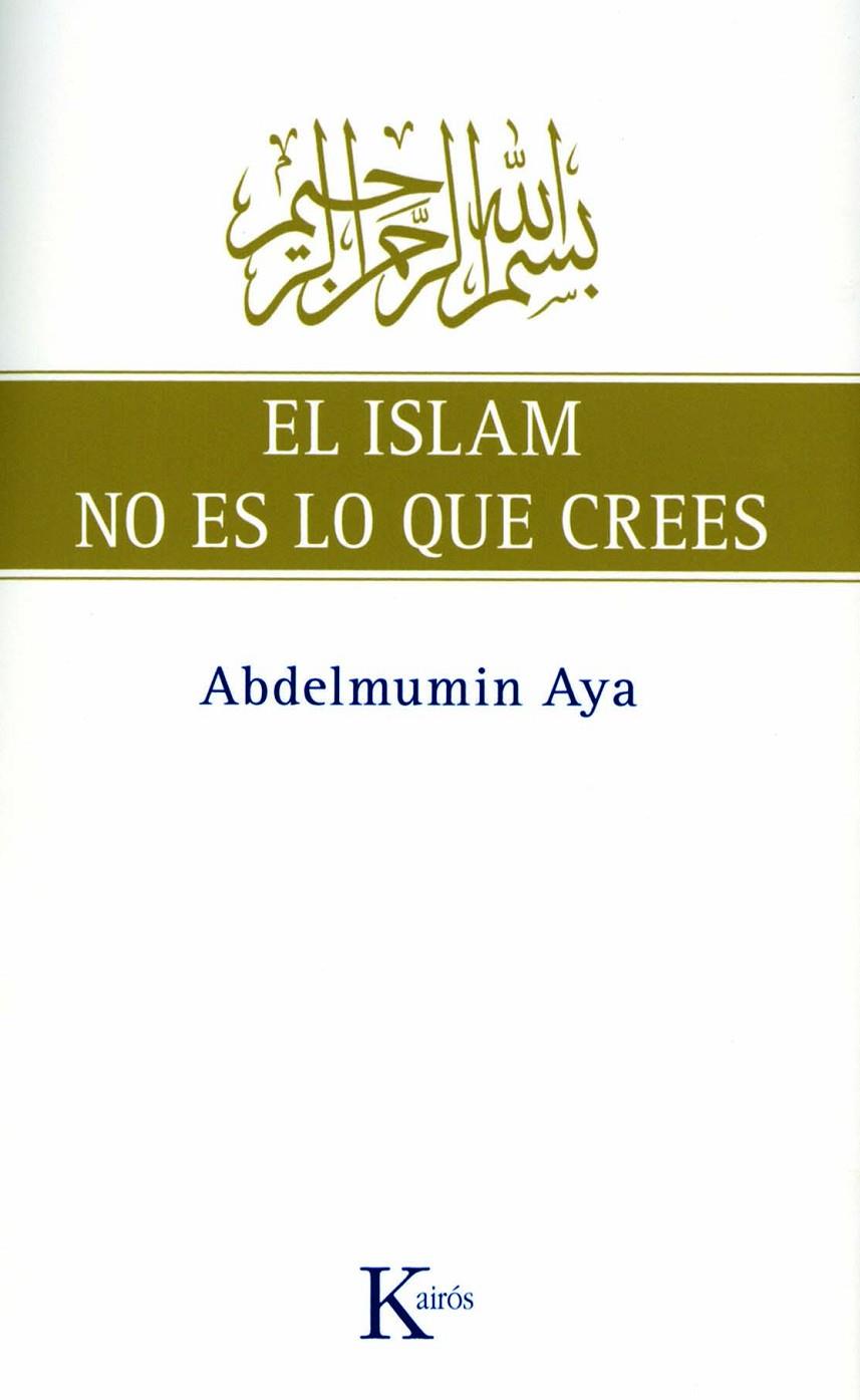 ISLAM NO ES LO QUE CREES | 9788472457775 | AYA, ABDELMUMIN