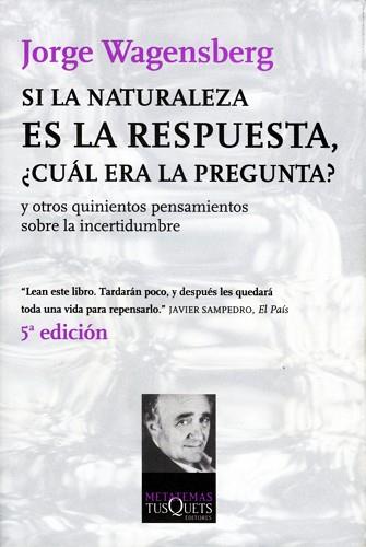 SI LA NATURALEZA ES LA RESPUESTA, ¿CUAL ERA LA PREGUNTA? | 9788483830666 | WAGENSBERG, JORGE