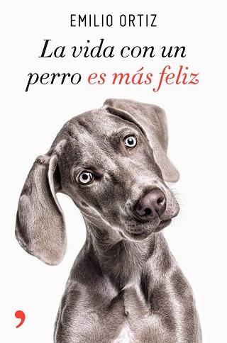 LA VIDA CON UN PERRO ES MáS FELIZ | 9788499986371 | ORTIZ, EMILIO