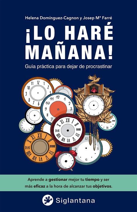 ¡LO HARÉ MAÑANA! | 9788418556401 | FARRÉ MARTÍ, JOSEP Mª / DOMÍNGUEZ-CAGNON, HELENA / PAZ GONZÁLEZ-BRIGNARDELLO, MARCELA / MERCADÉ FALO