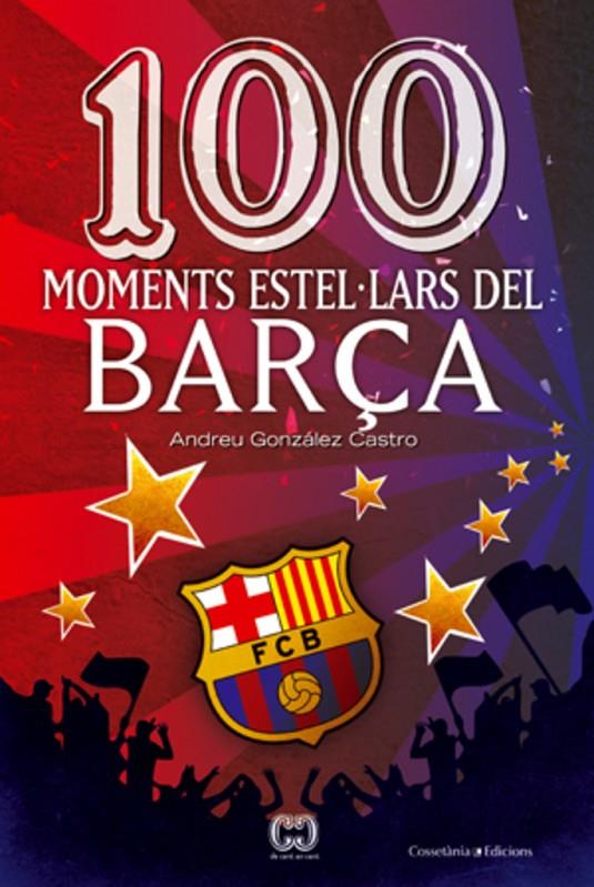 100 MOMENTS ESTEL LARS DEL BARÇA | 9788497919111 | GONZALEZ CASTRO, ANDRES (1974- ) [VER TITULOS]