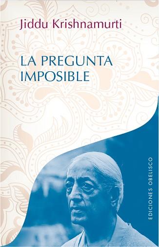 LA PREGUNTA IMPOSIBLE | 9788491111405 | KRISHNAMURTI, JIDDU