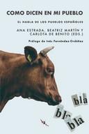 COMO DICEN EN MI PUEBLO: EL HABLA DE LOS PUEBLOS ESPAÑOLES | 9788412406061 | DE BENITO MORENO, CARLOTA / MARTÍN IZQUIERDO, BEATRIZ / ESTRADA ARRÁEZ, ANA / ENRIQUE ARIAS, ANDRÉS 