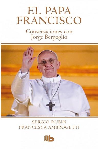 PAPA FRANCISCO. CONVERSACIONES CON JORGE BERGOGLIO | 9788490700181 | RUBIN/AMBROGETTI