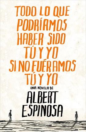 TODO LO QUE PODRIAMOS HABER SIDO TU Y YO | 9788425344138 | ESPINOSA, ALBERT :