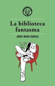 LA BIBLIOTECA FANTASMA | 9788494725890 | MASó RAHOLA, JORDI