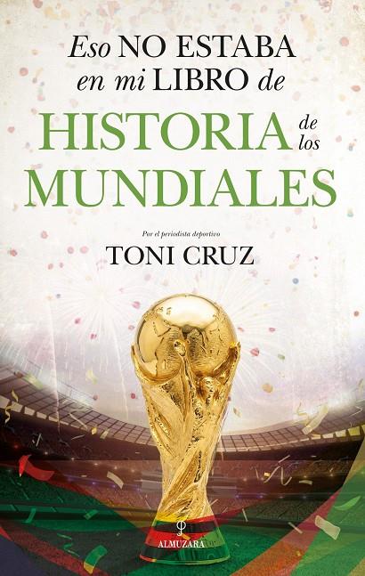 ESO NO ESTABA EN MI LIBRO DE HISTORIA DE LOS MUNDIALES | 9791370200046 | TONI CRUZ,