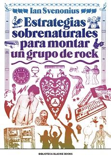 ESTRATEGIAS SOBRENATURALES PARA MONTAR UN GRUPO DE ROCK | 9788417059309 | SVENONIUS, IAN