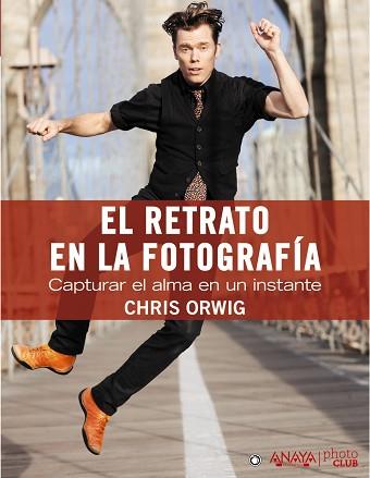 RETRATO EN LA FOTOGRAFÍA. CAPTURAR EL ALMA EN UN INSTANTE | 9788441531857 | ORWIG, CHRIS