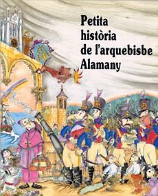 PETITA HISTORIA DE L`ARQUEBISBE ALAMANY | 9788485984978 | ROSéS, CARME
