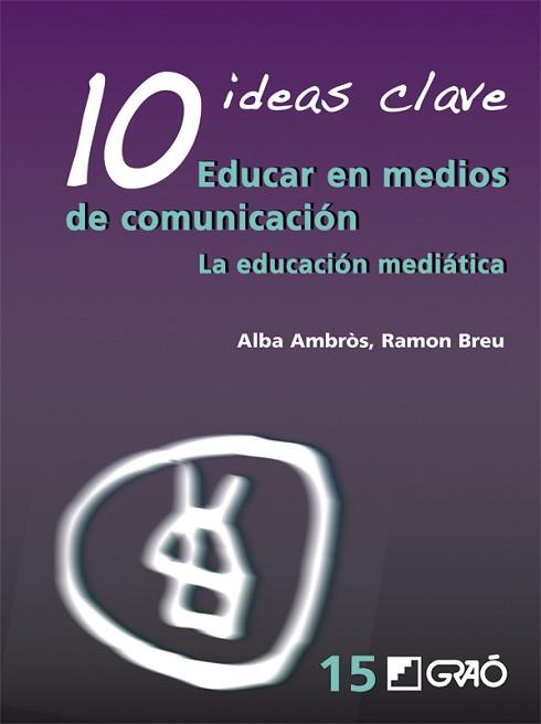 10 IDEAS CLAVE: EDUCAR EN MEDIO DE COMUNICACIÓN | 9788499800691 | AMBRÒS, ALBA/BREU, RAMÓN