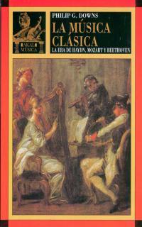 MUSICA CLASICA : LA ERA DE HAYDN, MOZART Y BEETHOVEN | 9788446007340 | DOWNS, PHILIP G.