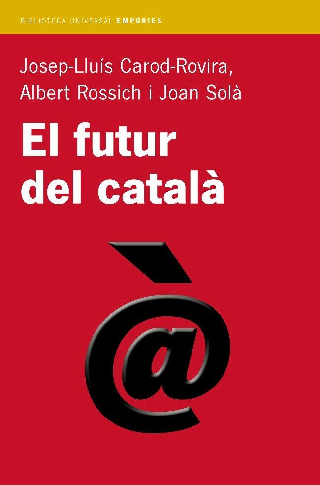 FUTUR DEL CATALA | 9788497870665 | CAROD-ROVIRA, JOSEP LLUIS/ROSSICH, ALBERT/SOLA, JO