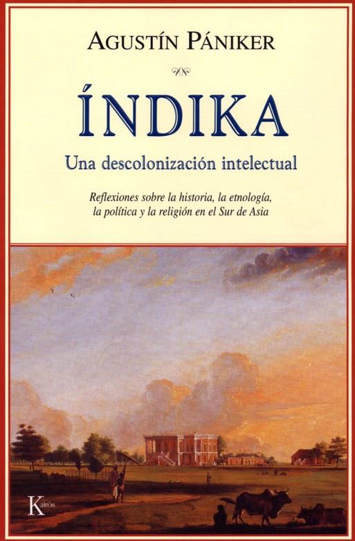 INDIKA, UNA DESCOLONIZACION INTELECTUAL | 9788472456075 | PANIKER, AGUSTIN