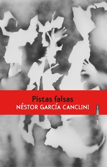 PISTAS FALSAS | 9788416677856 | GARCÍA CANCLINI, NÉSTOR