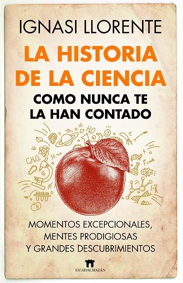 LA HISTORIA DE LA CIENCIA COMO NUNCA TE LA HAN CONTADO | 9788419414045 | IGNASI LLORENTE