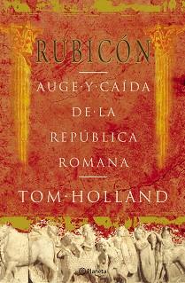 RUBICON. AUGE Y CAIDA DE LA REPUBLICA ROMANA | 9788408057093 | HOLLAND, TOM